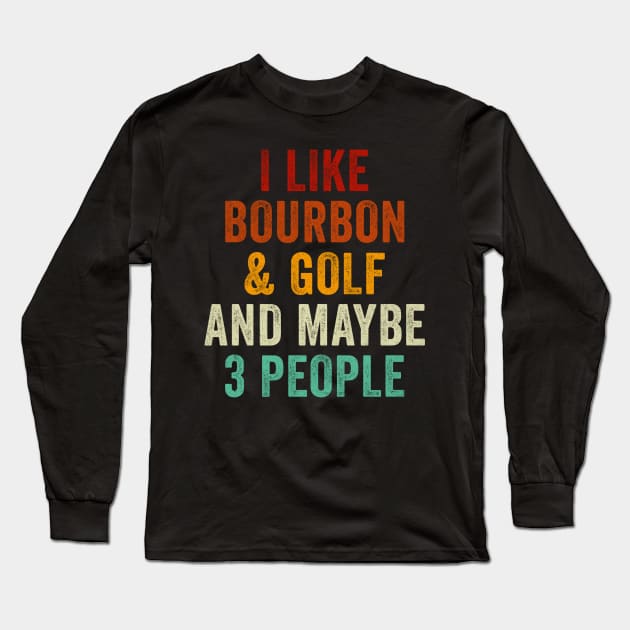 I Like Bourbon and Golf and Maybe 3 People Long Sleeve T-Shirt by EnarosaLinda XY